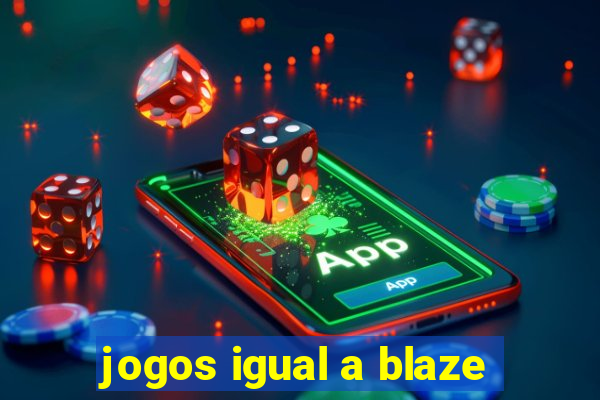 jogos igual a blaze