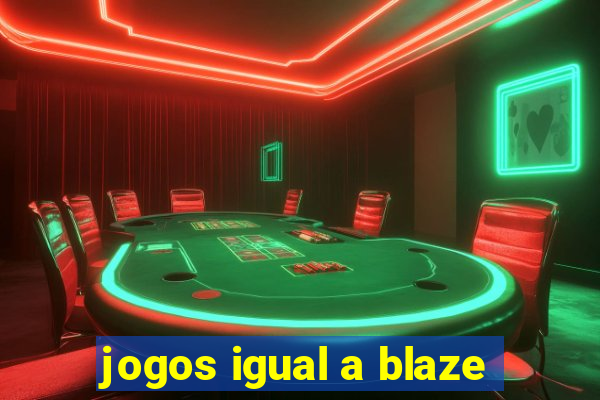 jogos igual a blaze