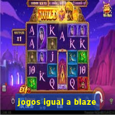 jogos igual a blaze