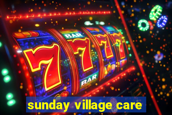 sunday village care