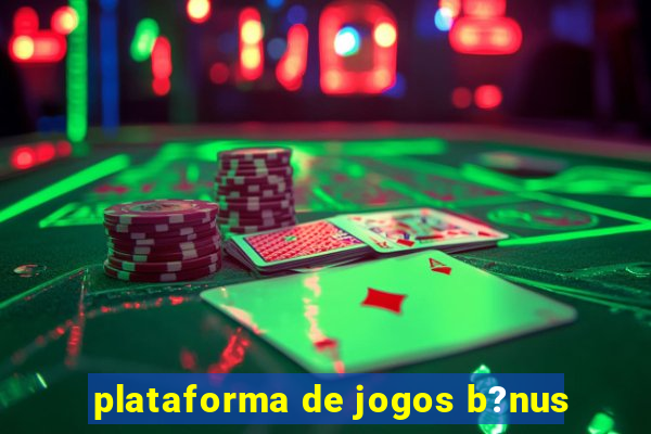 plataforma de jogos b?nus