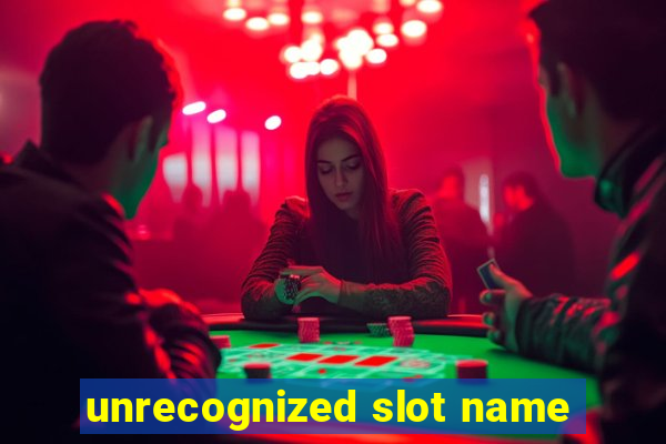 unrecognized slot name