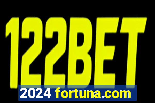 2024 fortuna.com