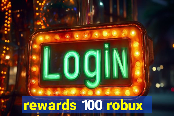 rewards 100 robux