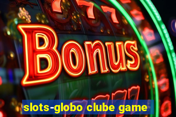 slots-globo clube game