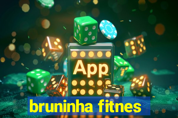 bruninha fitnes