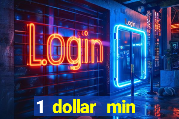 1 dollar min deposit casino