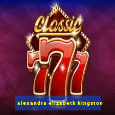 alexandra elizabeth kingston