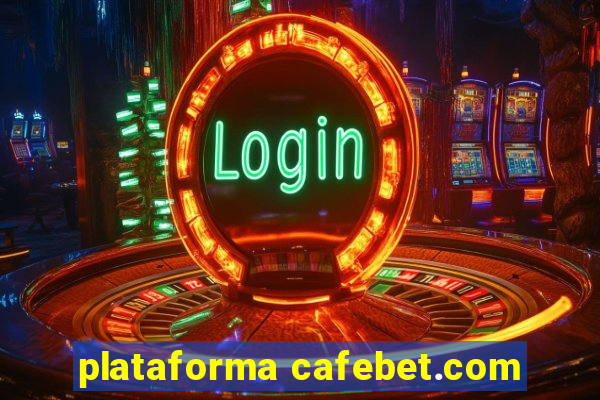 plataforma cafebet.com