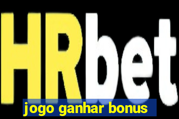 jogo ganhar bonus