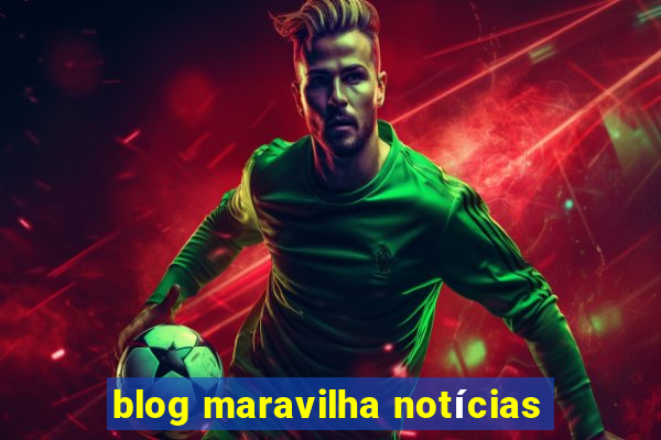 blog maravilha notícias