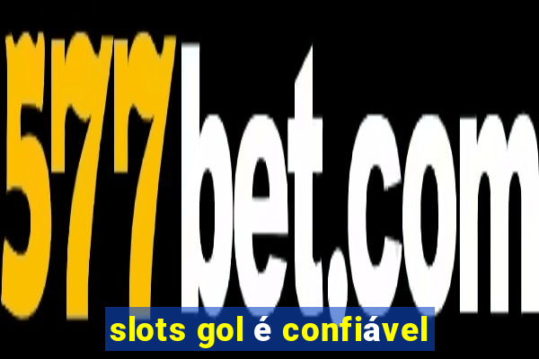 slots gol é confiável