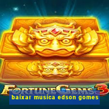 baixar musica edson gomes