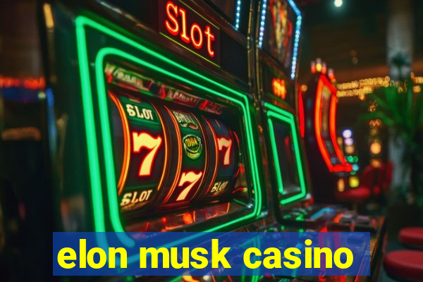 elon musk casino