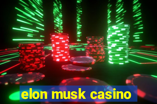 elon musk casino