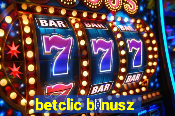 betclic b贸nusz