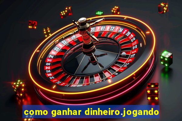 como ganhar dinheiro.jogando