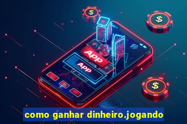 como ganhar dinheiro.jogando