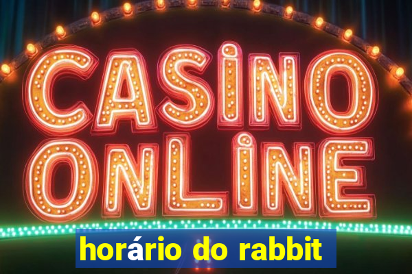 horário do rabbit