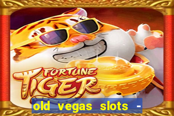 old vegas slots - casino 777