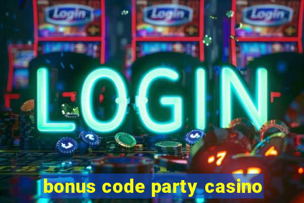 bonus code party casino