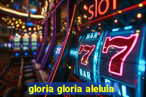 gloria gloria aleluia