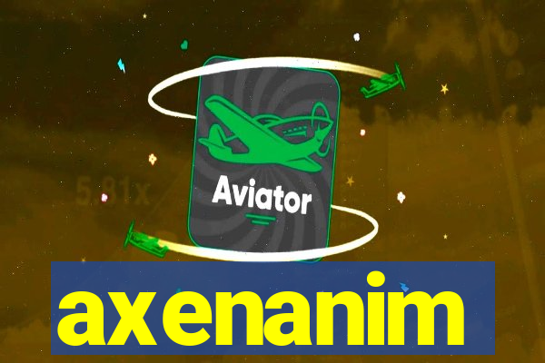 axenanim