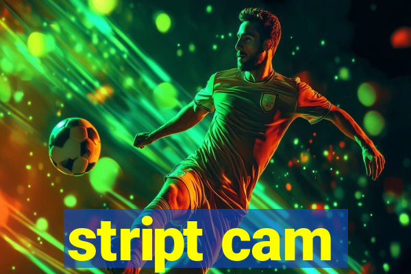 stript cam