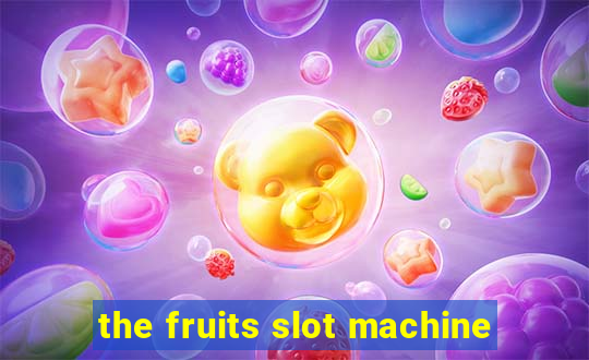 the fruits slot machine