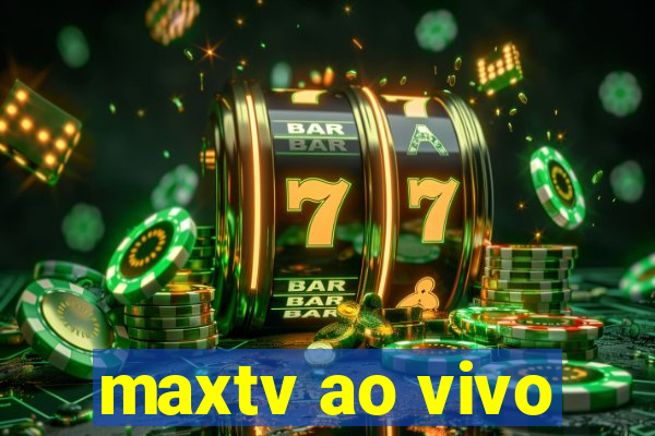 maxtv ao vivo