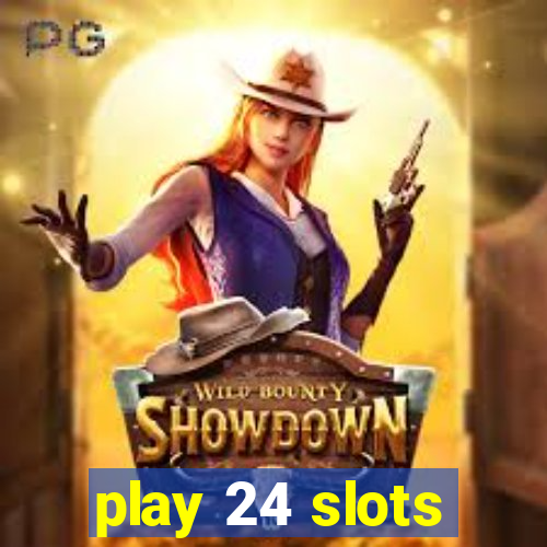 play 24 slots