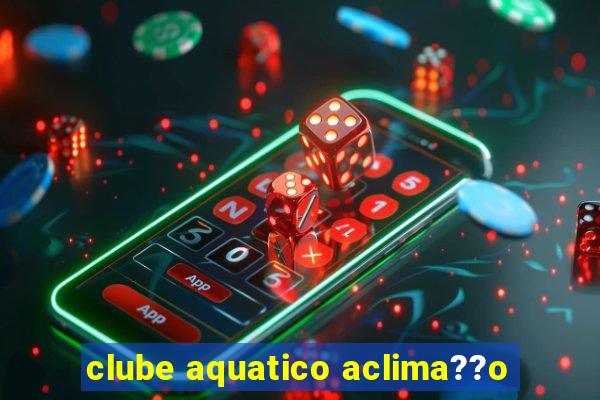 clube aquatico aclima??o