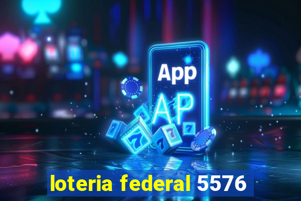 loteria federal 5576