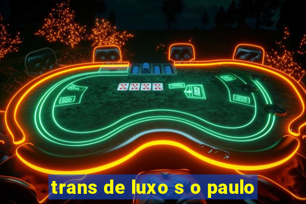 trans de luxo s o paulo