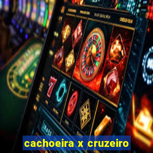 cachoeira x cruzeiro