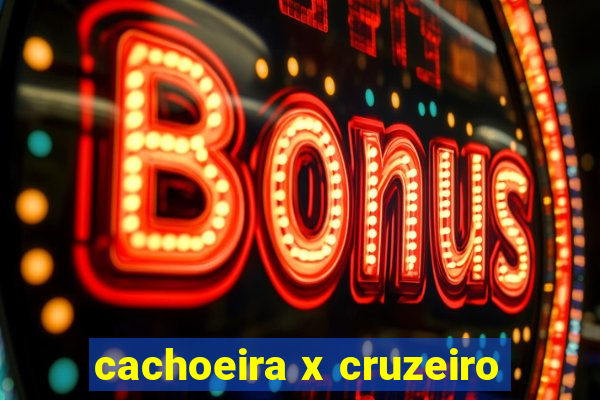 cachoeira x cruzeiro