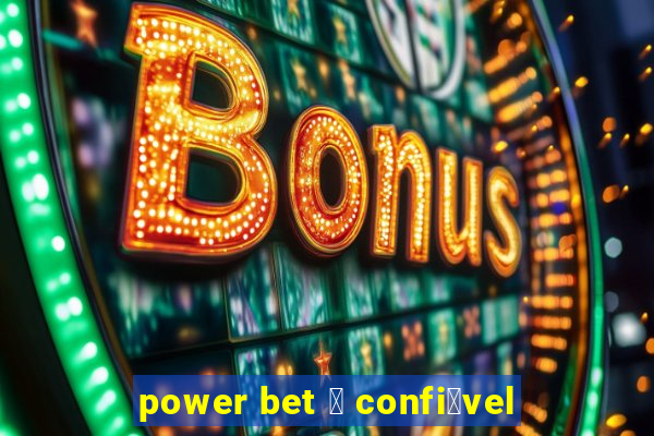 power bet 茅 confi谩vel