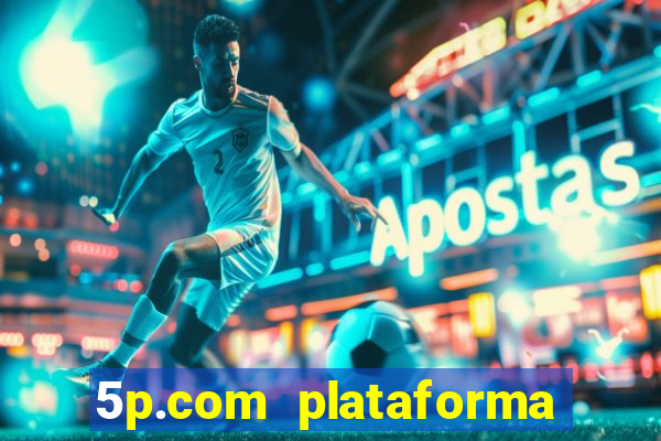 5p.com plataforma de jogos