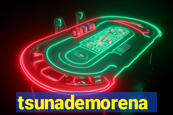 tsunademorena