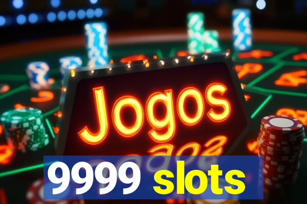 9999 slots