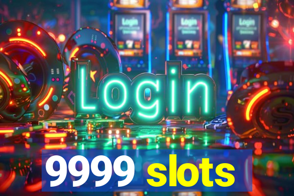 9999 slots