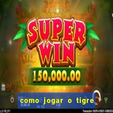 como jogar o tigre da fortuna