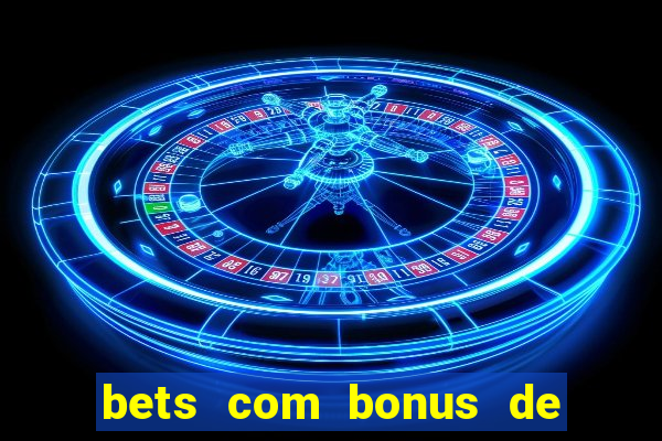 bets com bonus de boas vindas