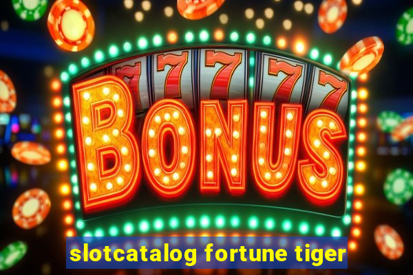 slotcatalog fortune tiger