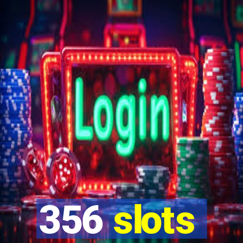 356 slots