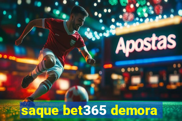 saque bet365 demora