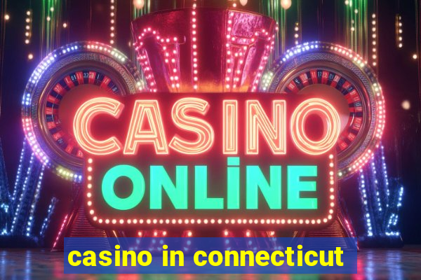 casino in connecticut