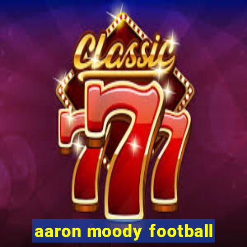 aaron moody football