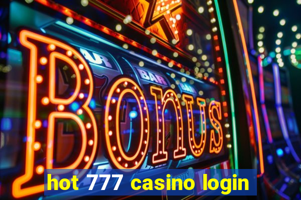 hot 777 casino login