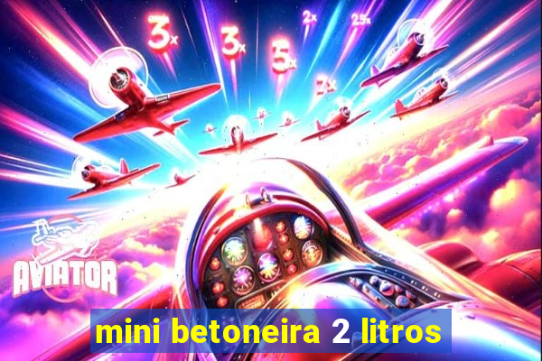 mini betoneira 2 litros